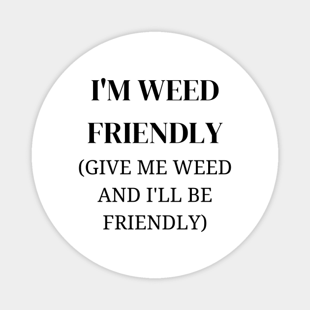 I'm Weed Friendly | Smart Successful Stoner | Cannabis Community | Stoners Gifts Magnet by Smart Successful Stoner